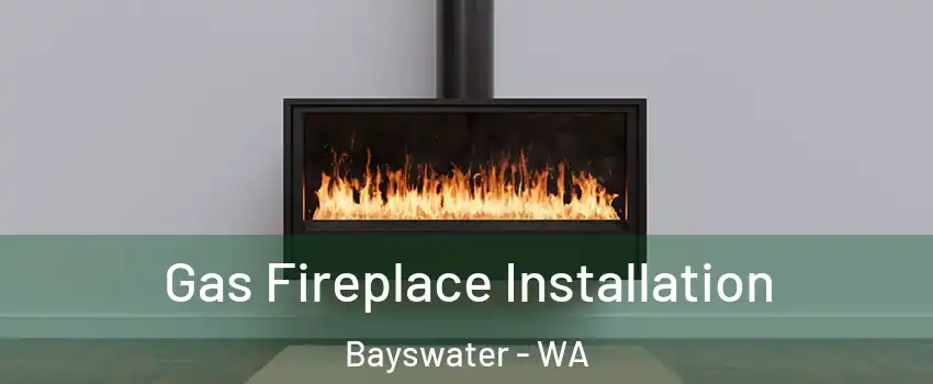 Gas Fireplace Installation Bayswater - WA