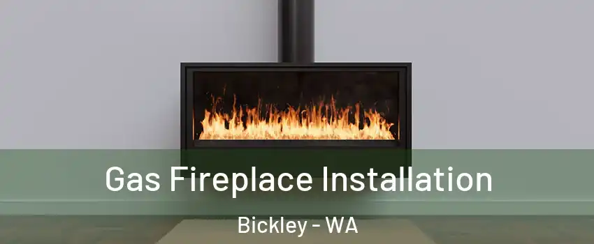 Gas Fireplace Installation Bickley - WA
