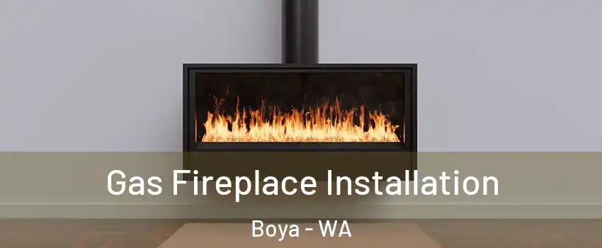 Gas Fireplace Installation Boya - WA