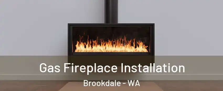 Gas Fireplace Installation Brookdale - WA