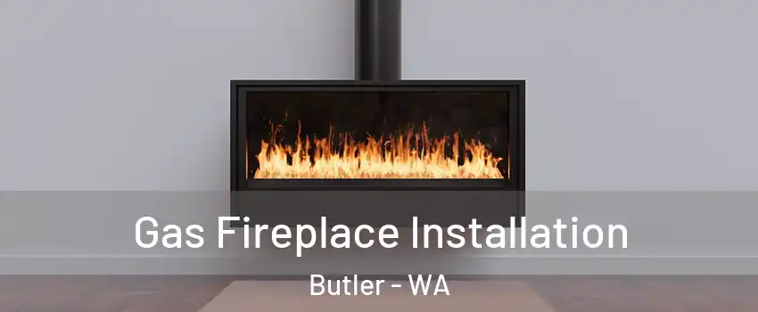 Gas Fireplace Installation Butler - WA