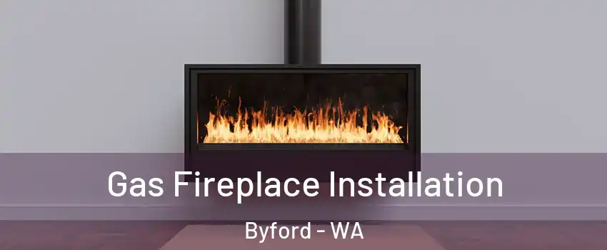 Gas Fireplace Installation Byford - WA
