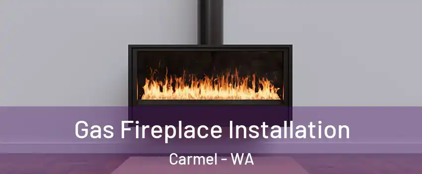 Gas Fireplace Installation Carmel - WA