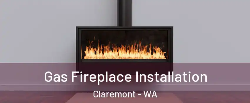 Gas Fireplace Installation Claremont - WA