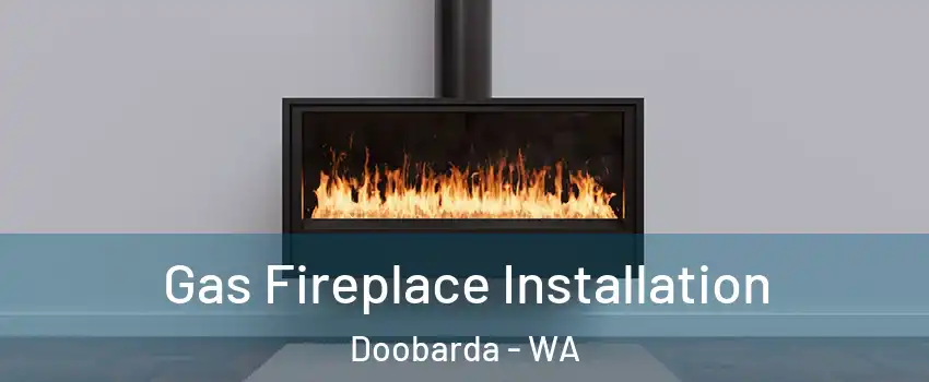Gas Fireplace Installation Doobarda - WA