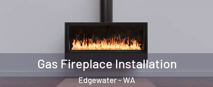 Gas Fireplace Installation Edgewater - WA