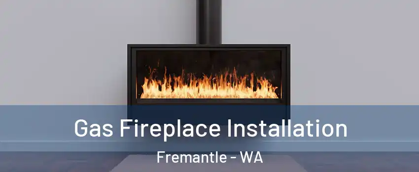 Gas Fireplace Installation Fremantle - WA