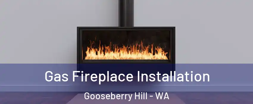 Gas Fireplace Installation Gooseberry Hill - WA