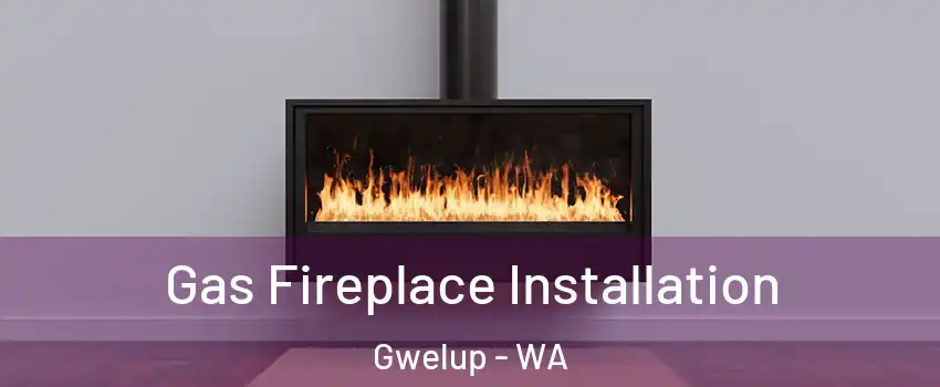 Gas Fireplace Installation Gwelup - WA