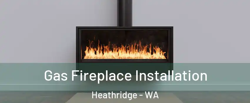Gas Fireplace Installation Heathridge - WA