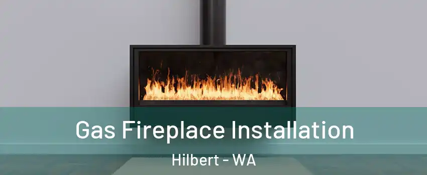 Gas Fireplace Installation Hilbert - WA