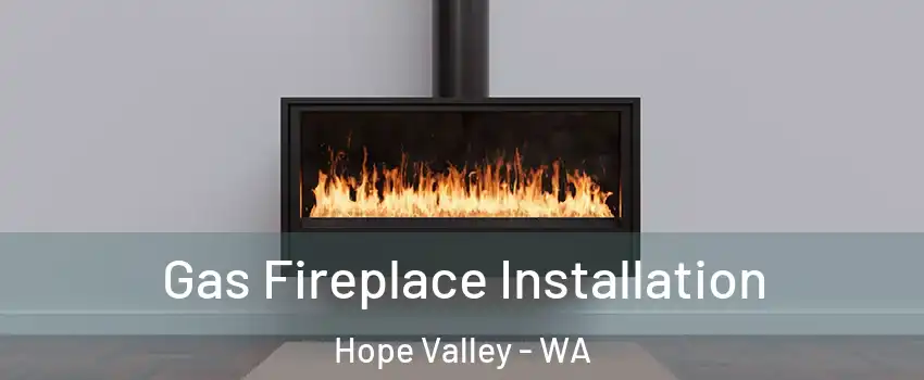 Gas Fireplace Installation Hope Valley - WA