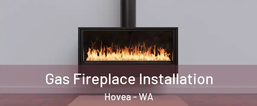 Gas Fireplace Installation Hovea - WA
