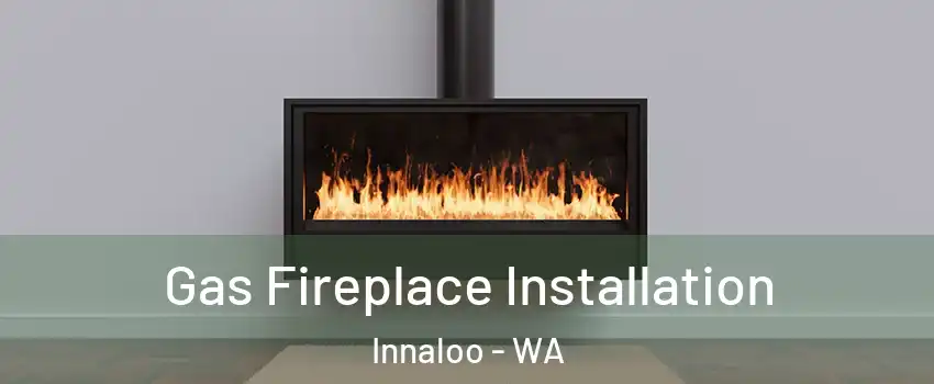 Gas Fireplace Installation Innaloo - WA