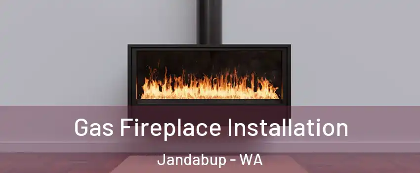  Gas Fireplace Installation Jandabup - WA