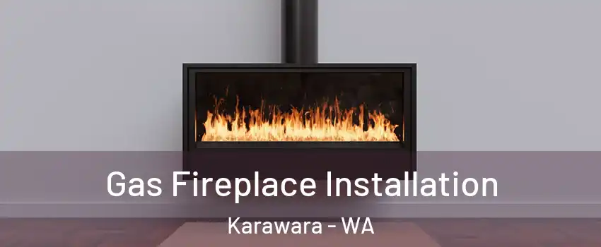Gas Fireplace Installation Karawara - WA