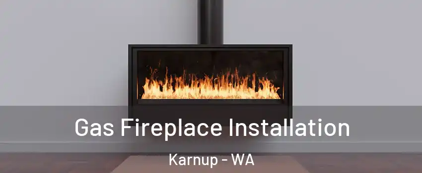 Gas Fireplace Installation Karnup - WA