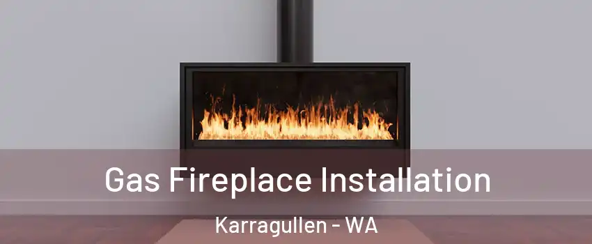 Gas Fireplace Installation Karragullen - WA