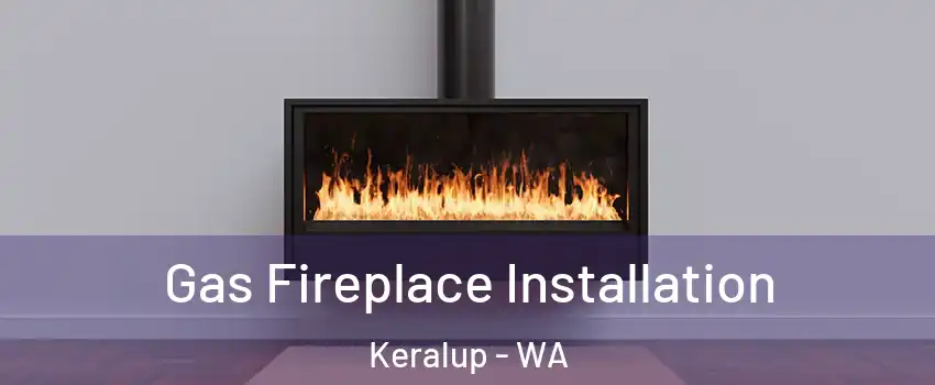 Gas Fireplace Installation Keralup - WA