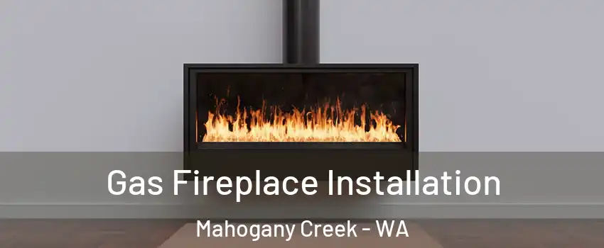 Gas Fireplace Installation Mahogany Creek - WA