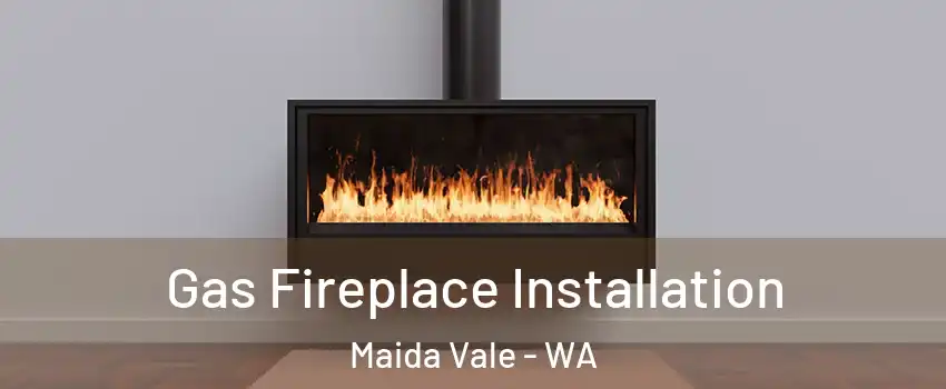 Gas Fireplace Installation Maida Vale - WA