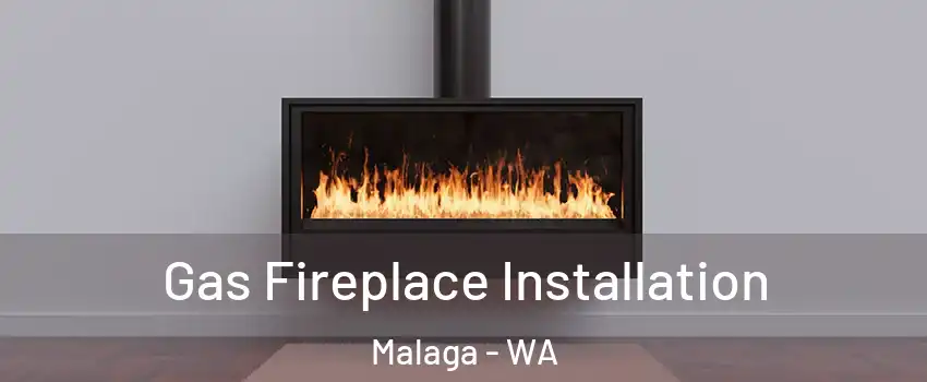 Gas Fireplace Installation Malaga - WA