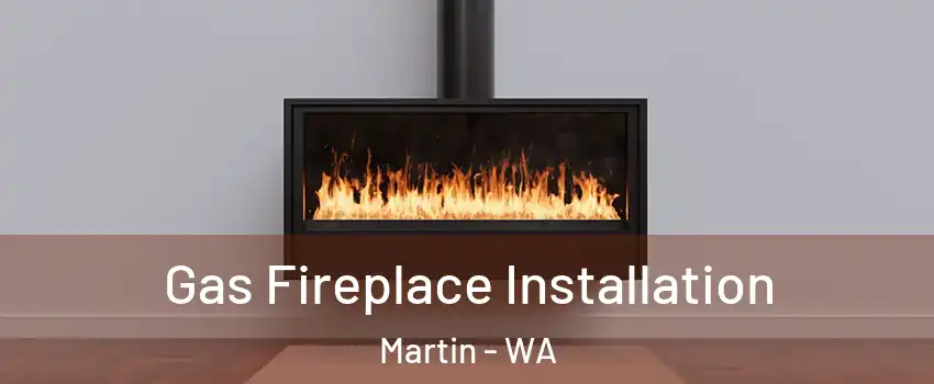 Gas Fireplace Installation Martin - WA