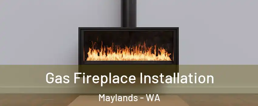 Gas Fireplace Installation Maylands - WA