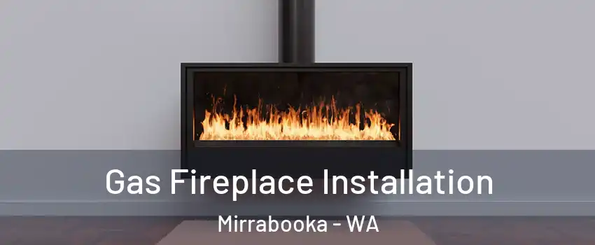 Gas Fireplace Installation Mirrabooka - WA
