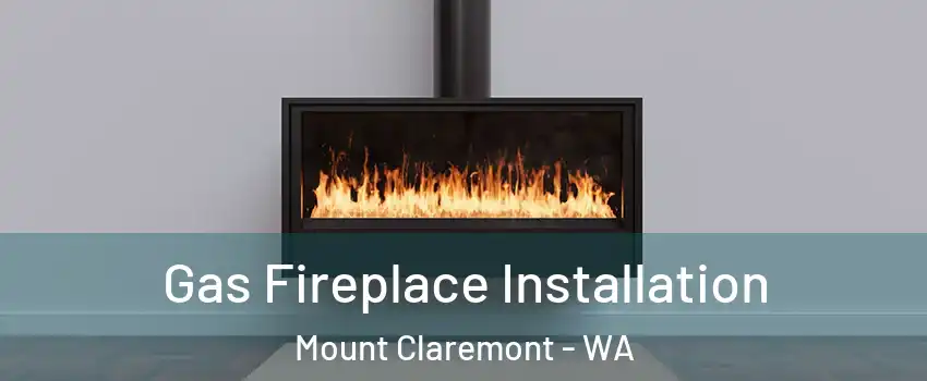 Gas Fireplace Installation Mount Claremont - WA