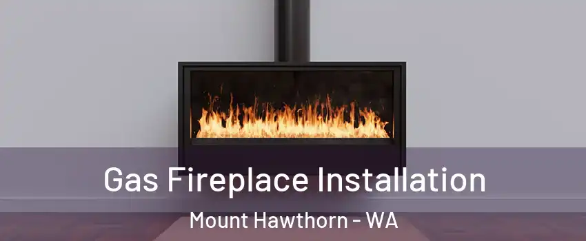Gas Fireplace Installation Mount Hawthorn - WA