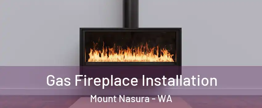 Gas Fireplace Installation Mount Nasura - WA