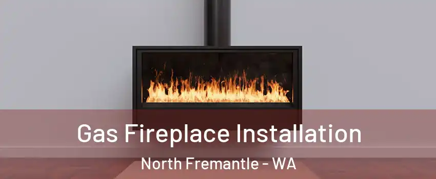 Gas Fireplace Installation North Fremantle - WA