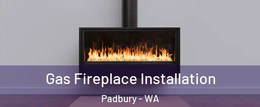 Gas Fireplace Installation Padbury - WA