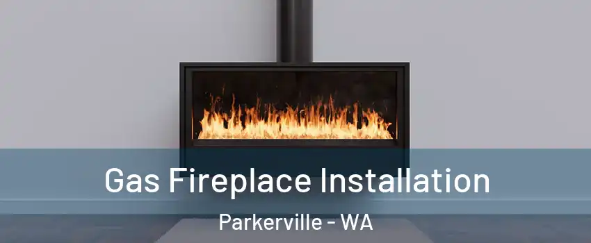 Gas Fireplace Installation Parkerville - WA