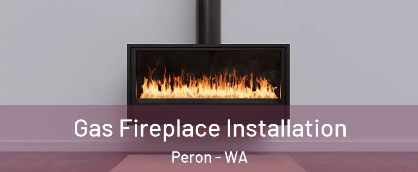 Gas Fireplace Installation Peron - WA