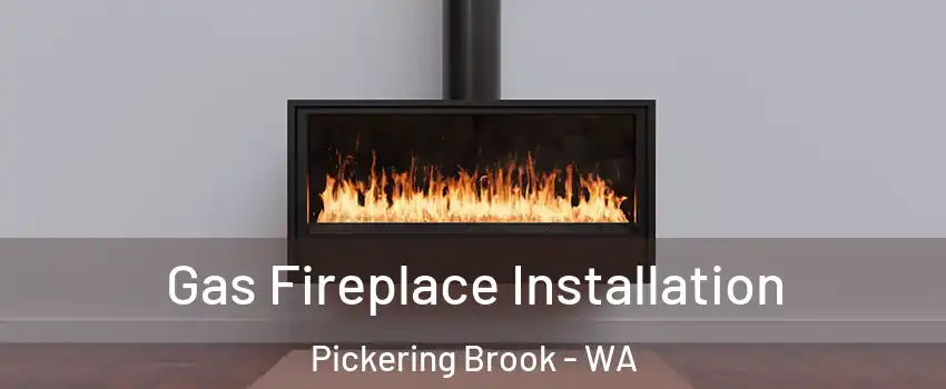 Gas Fireplace Installation Pickering Brook - WA