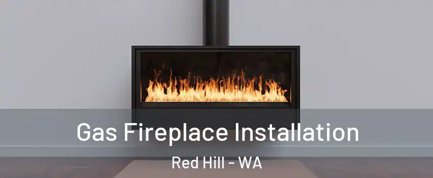 Gas Fireplace Installation Red Hill - WA