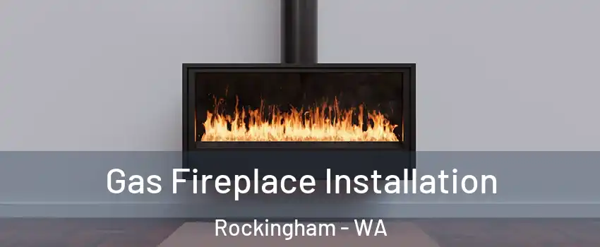 Gas Fireplace Installation Rockingham - WA