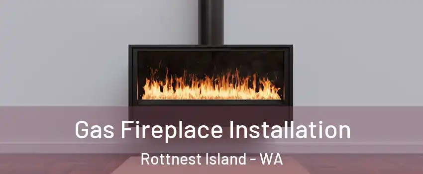 Gas Fireplace Installation Rottnest Island - WA