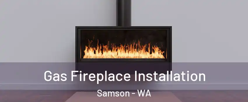 Gas Fireplace Installation Samson - WA