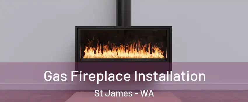 Gas Fireplace Installation St James - WA