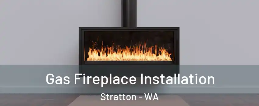 Gas Fireplace Installation Stratton - WA