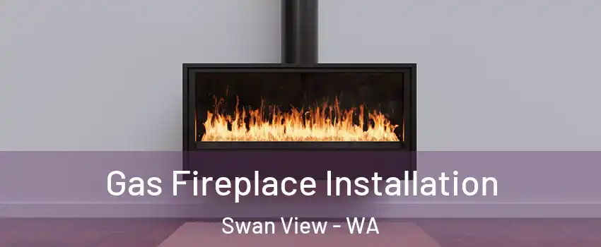 Gas Fireplace Installation Swan View - WA