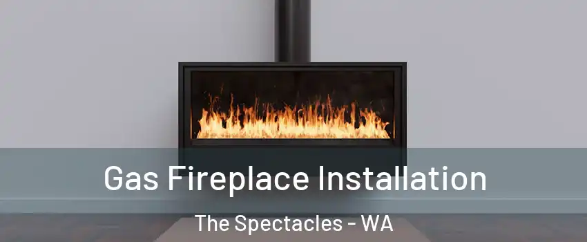 Gas Fireplace Installation The Spectacles - WA