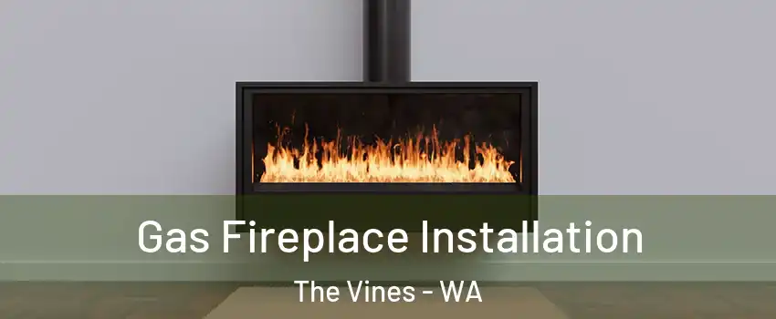 Gas Fireplace Installation The Vines - WA