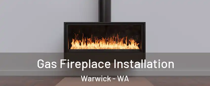 Gas Fireplace Installation Warwick - WA
