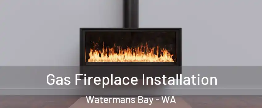 Gas Fireplace Installation Watermans Bay - WA