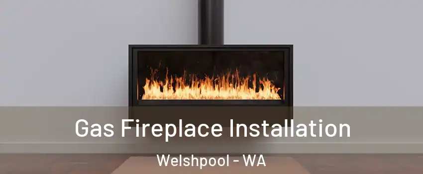 Gas Fireplace Installation Welshpool - WA