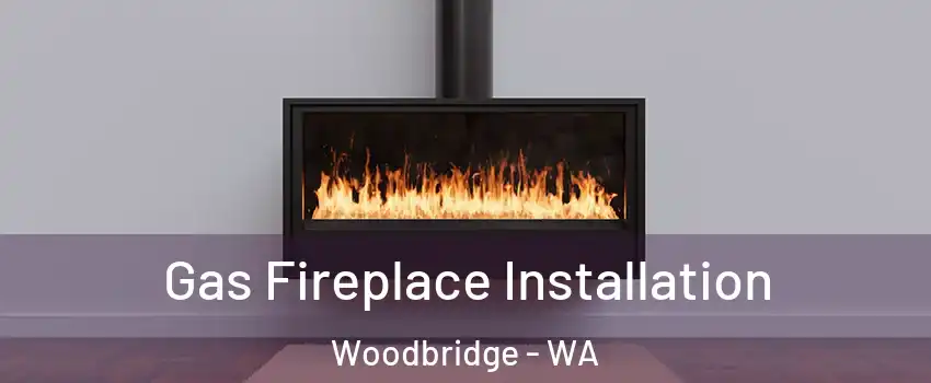 Gas Fireplace Installation Woodbridge - WA
